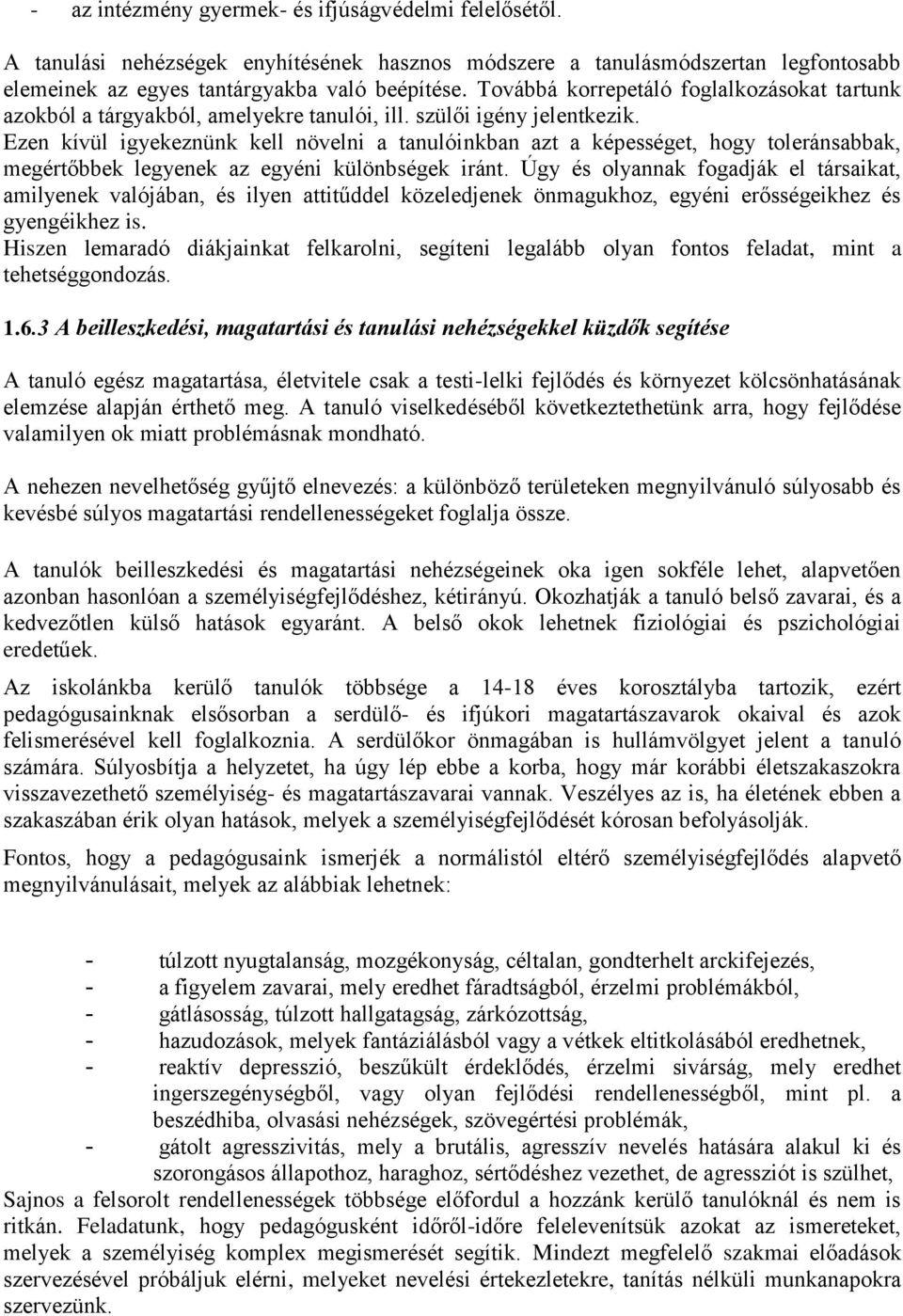 Ezen kívül igyekeznünk kell növelni a tanulóinkban azt a képességet, hogy toleránsabbak, megértőbbek legyenek az egyéni különbségek iránt.