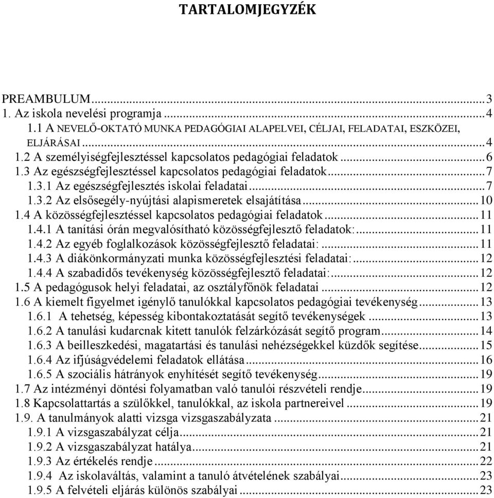 4 A közösségfejlesztéssel kapcsolatos pedagógiai feladatok... 11 1.4.1 A tanítási órán megvalósítható közösségfejlesztő feladatok:... 11 1.4.2 Az egyéb foglalkozások közösségfejlesztő feladatai:.