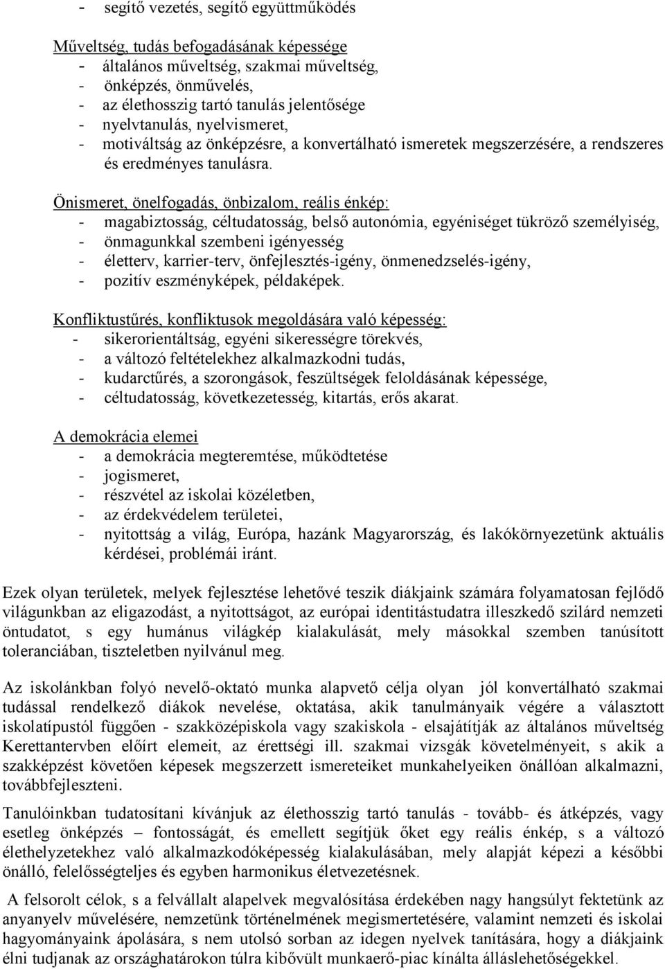 Önismeret, önelfogadás, önbizalom, reális énkép: - magabiztosság, céltudatosság, belső autonómia, egyéniséget tükröző személyiség, - önmagunkkal szembeni igényesség - életterv, karrier-terv,