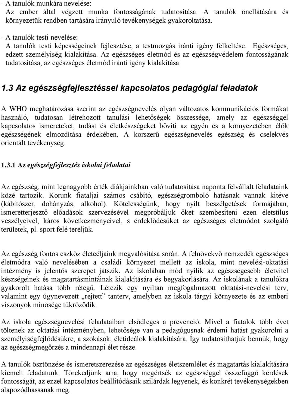 Az egészséges életmód és az egészségvédelem fontosságának tudatosítása, az egészséges életmód iránti igény kialakítása. 1.