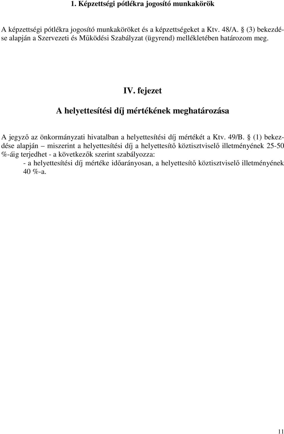 fejezet A helyettesítési díj mértékének meghatározása A jegyző az önkormányzati hivatalban a helyettesítési díj mértékét a Ktv. 49/B.