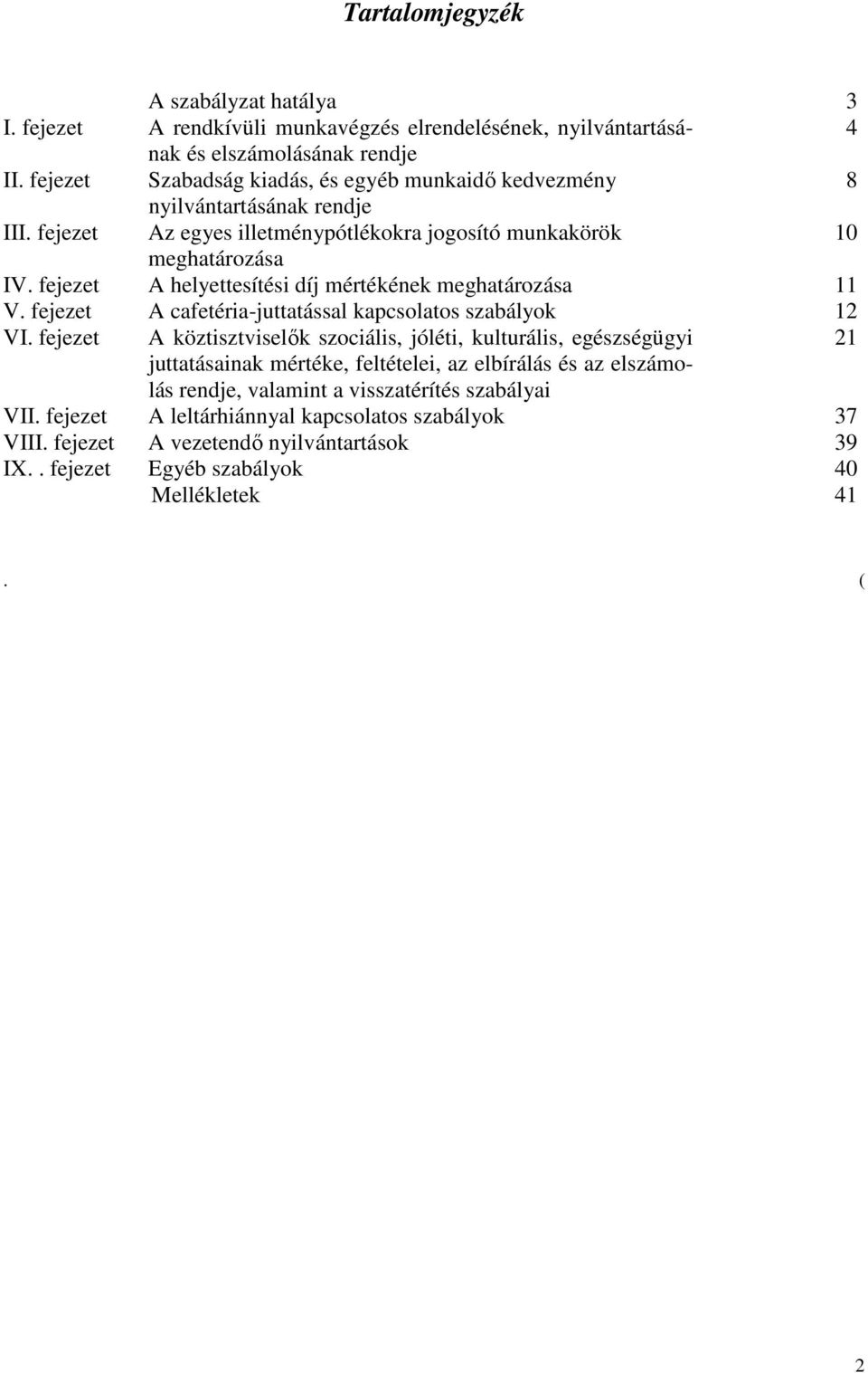 fejezet A helyettesítési díj mértékének meghatározása 11 V. fejezet A cafetéria-juttatással kapcsolatos szabályok 12 VI.