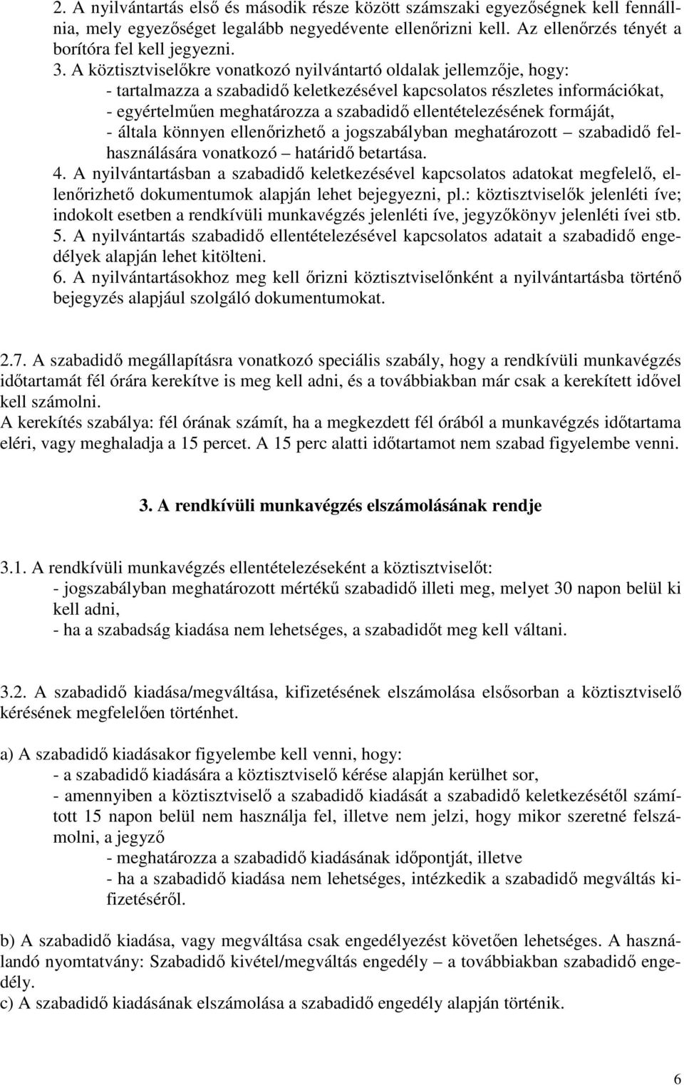 ellentételezésének formáját, - általa könnyen ellenőrizhető a jogszabályban meghatározott szabadidő felhasználására vonatkozó határidő betartása. 4.