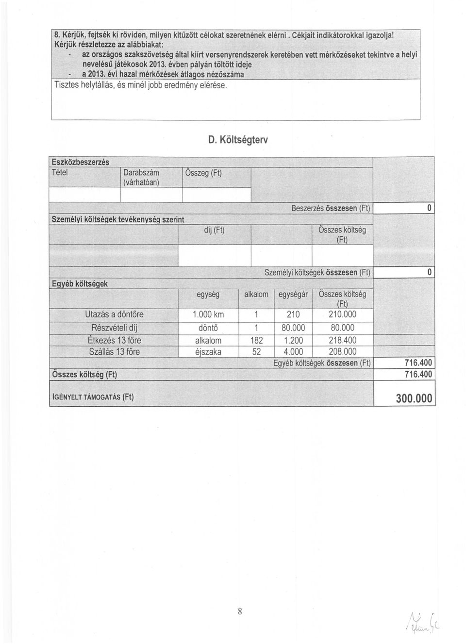 évi hazai mérkőzések átlagos nézőszáma Tisztes helytállás, és minél jobb eredmény elérése. D.