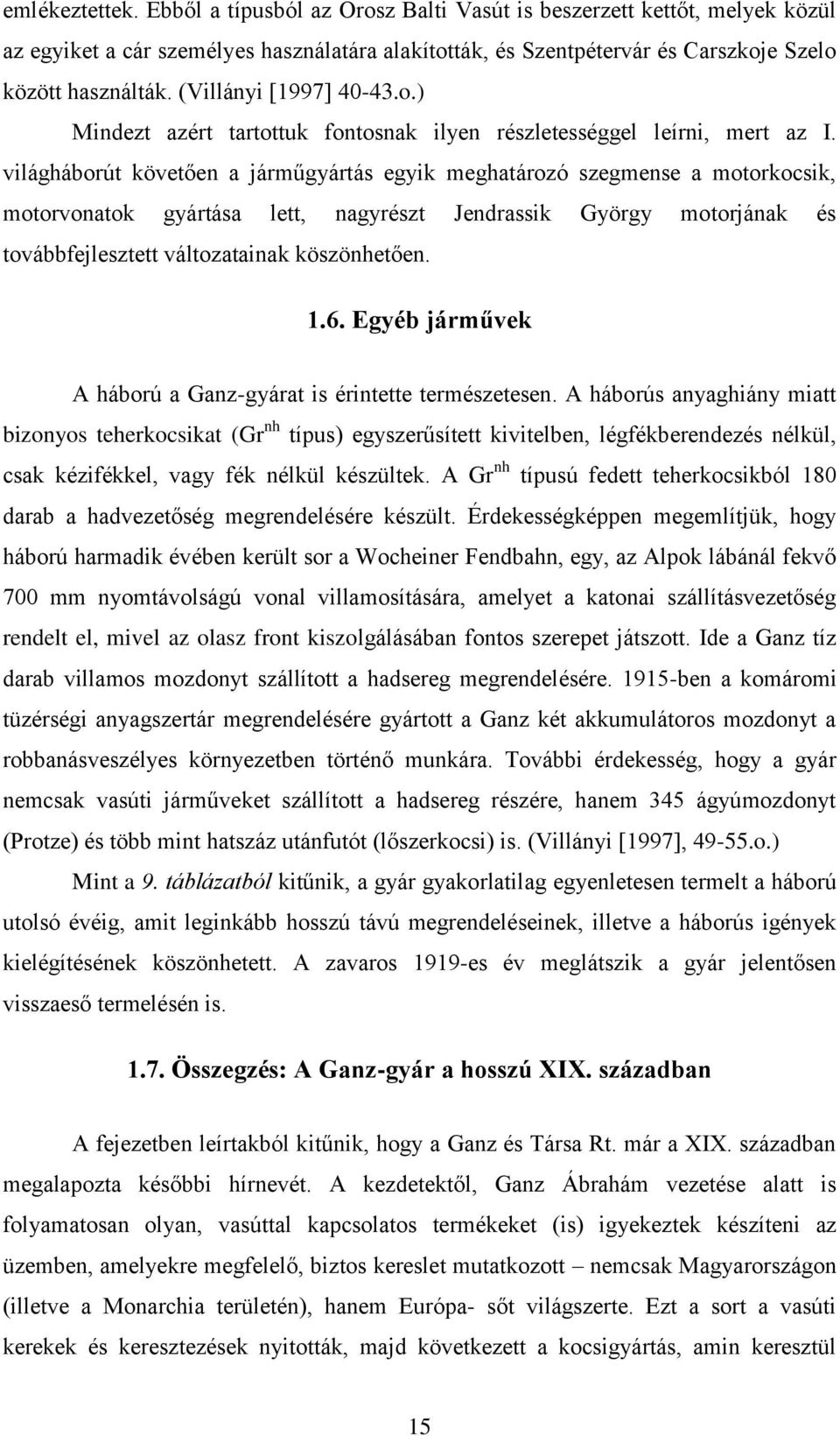 világháborút követően a járműgyártás egyik meghatározó szegmense a motorkocsik, motorvonatok gyártása lett, nagyrészt Jendrassik György motorjának és továbbfejlesztett változatainak köszönhetően. 1.6.