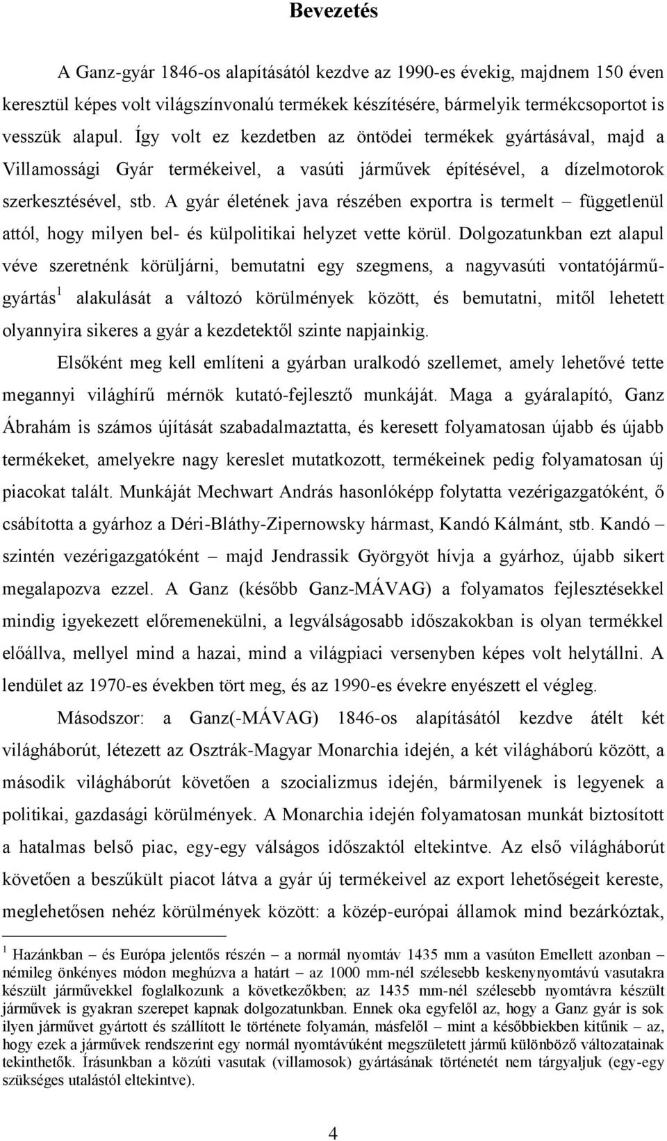 A gyár életének java részében exportra is termelt függetlenül attól, hogy milyen bel- és külpolitikai helyzet vette körül.