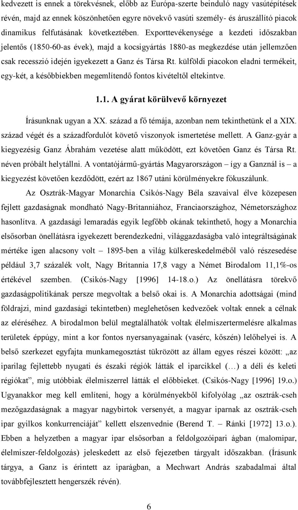 külföldi piacokon eladni termékeit, egy-két, a későbbiekben megemlítendő fontos kivételtől eltekintve. 1.1. A gyárat körülvevő környezet Írásunknak ugyan a XX.