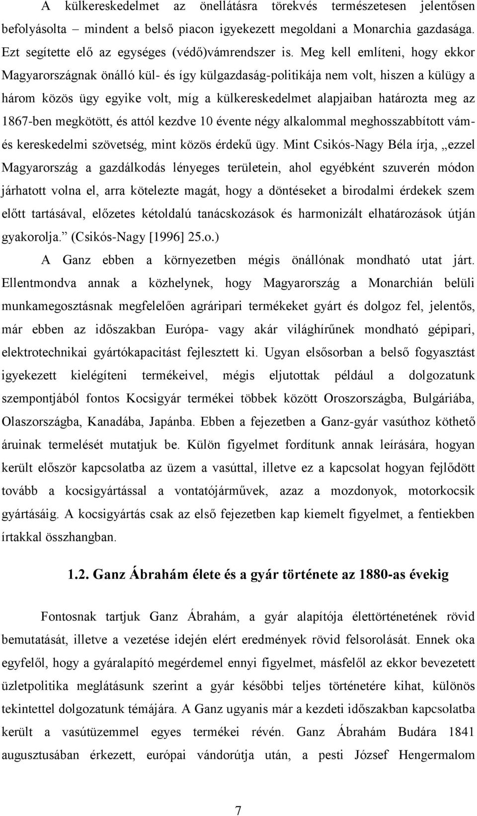 1867-ben megkötött, és attól kezdve 10 évente négy alkalommal meghosszabbított vámés kereskedelmi szövetség, mint közös érdekű ügy.