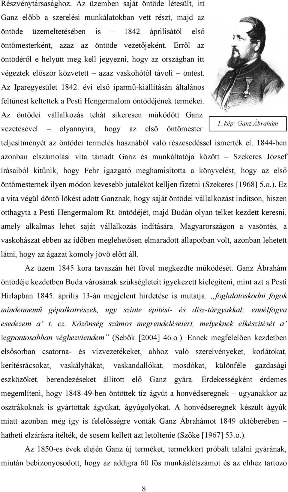 Erről az öntödéről e helyütt meg kell jegyezni, hogy az országban itt végeztek először közvetett azaz vaskohótól távoli öntést. Az Iparegyesület 1842.