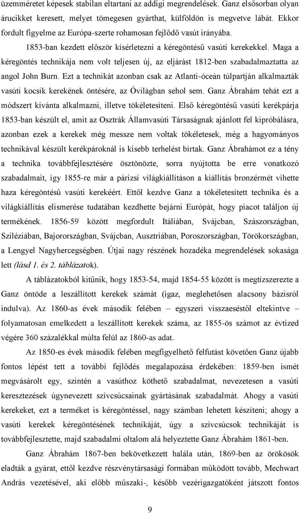 Maga a kéregöntés technikája nem volt teljesen új, az eljárást 1812-ben szabadalmaztatta az angol John Burn.