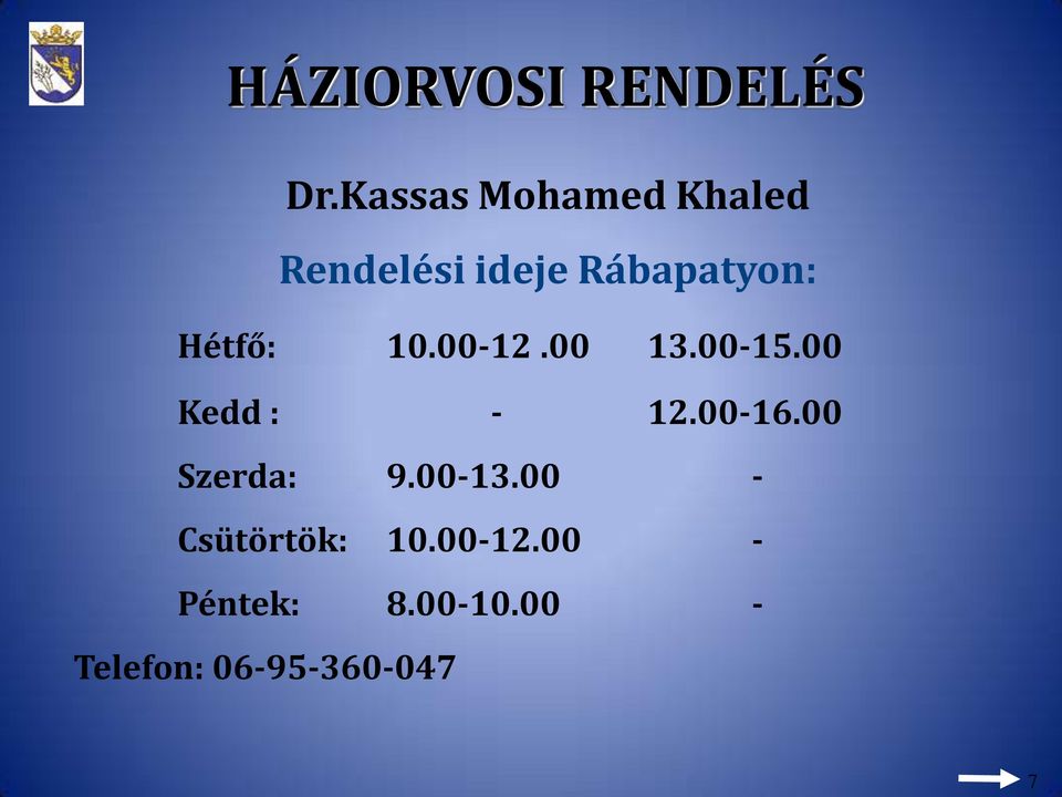 Hétfő: 10.00-12.00 13.00-15.00 Kedd : - 12.00-16.