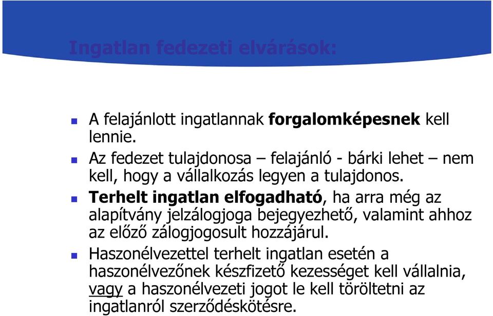 Terhelt ingatlan elfogadható, ha arra még az alapítvány jelzálogjoga bejegyezhető, valamint ahhoz az előző zálogjogosult