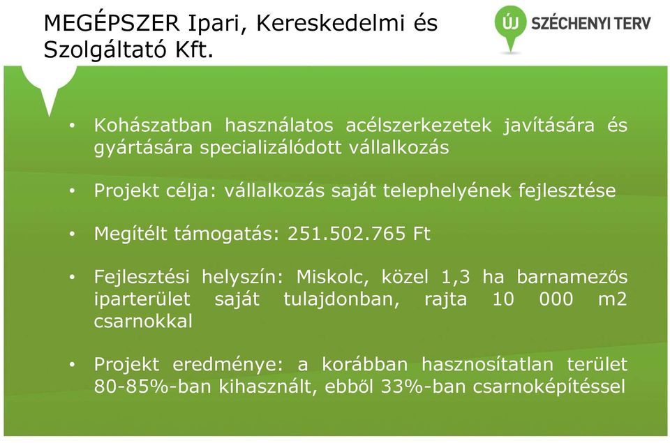 vállalkozás saját telephelyének fejlesztése Megítélt támogatás: 251.502.