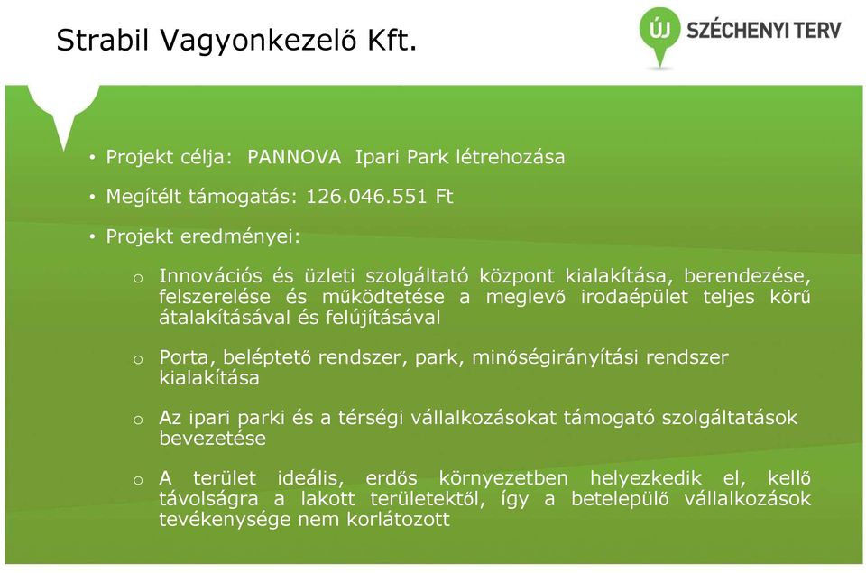 irodaépület teljes körő átalakításával és felújításával Porta, beléptetı rendszer, park, minıségirányítási rendszer kialakítása Az ipari parki és a