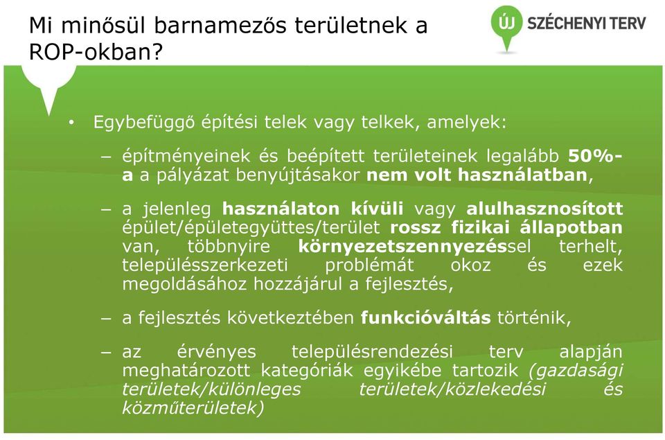 jelenleg használaton kívüli vagy alulhasznosított épület/épületegyüttes/terület rossz fizikai állapotban van, többnyire környezetszennyezéssel terhelt,