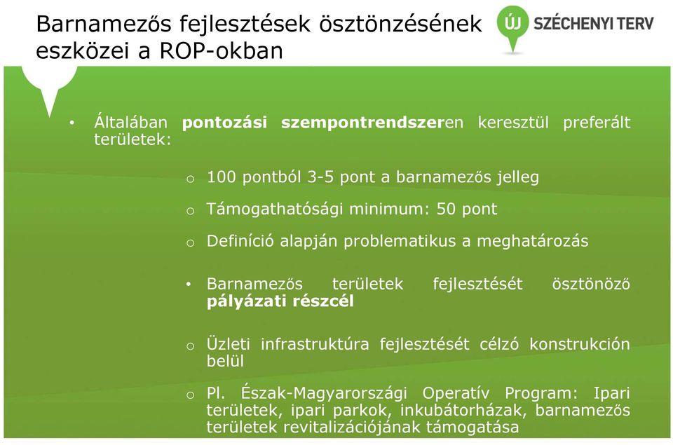 Barnamezıs területek fejlesztését ösztönözı pályázati részcél o Üzleti infrastruktúra fejlesztését célzó konstrukción belül o Pl.