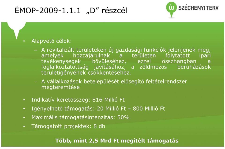 folytatott ipari tevékenységek bıvüléséhez, ezzel összhangban a foglalkoztatottság javításához, a zöldmezıs beruházások területigényének