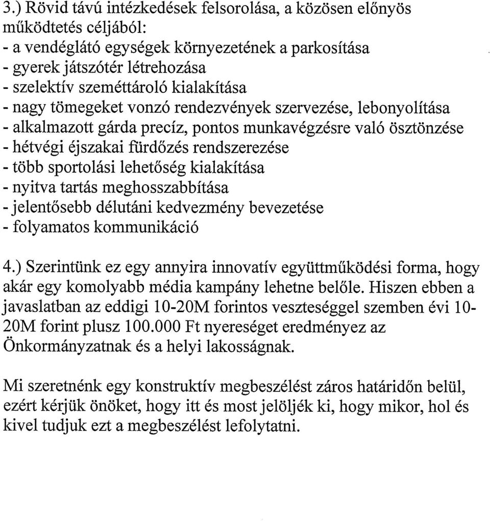 kialakítása - nyitva tartás meghosszabbítása - jelentősebb délutáni kedvezmény bevezetése - folyamatos kommunikáció 4.