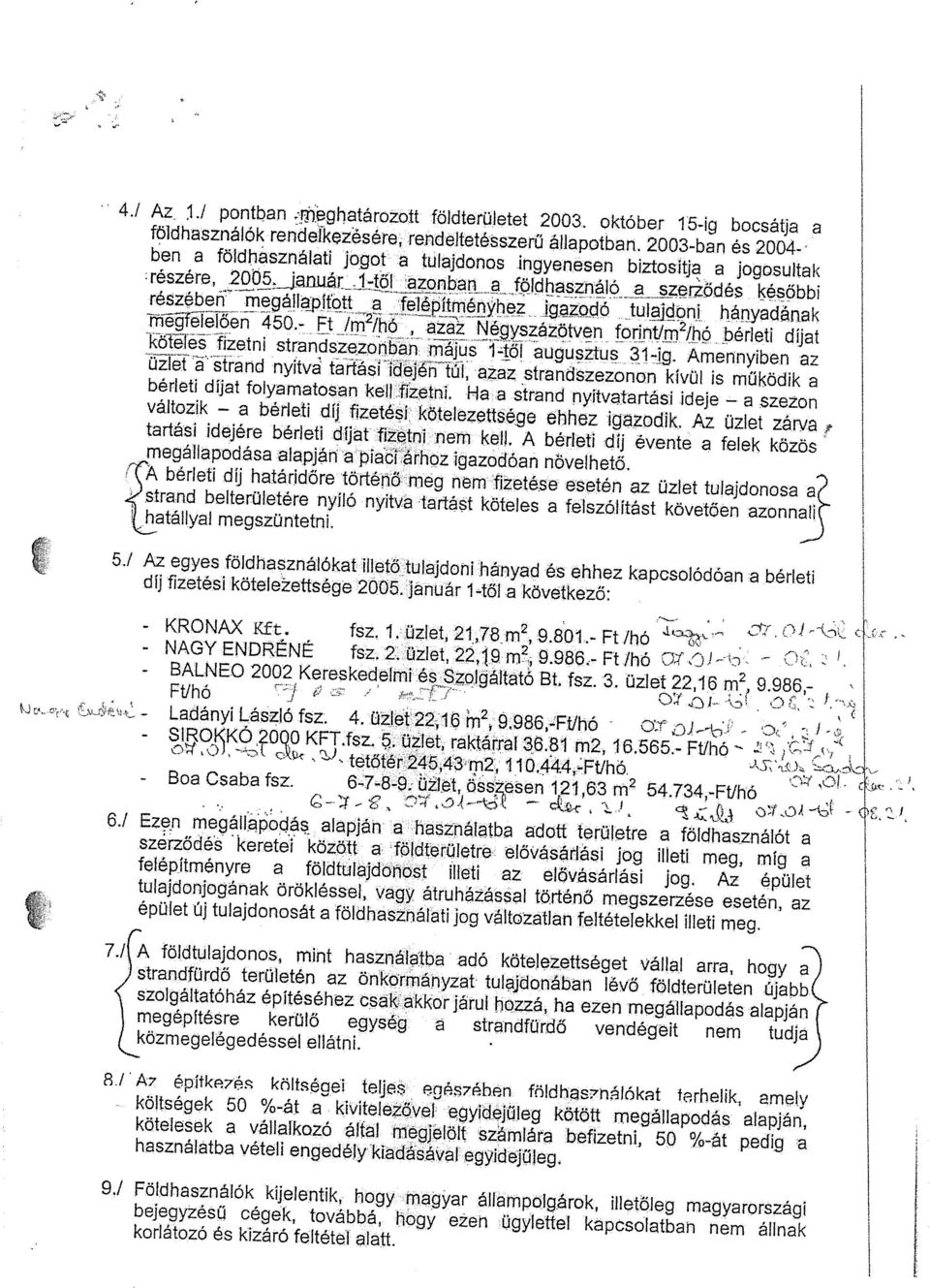 felépítményhez igazodó tui~jdoni hányadánal~ mé~féíelően 450.- Ft Im2Ihó azaz Négyszázötven forintlm2/hő bérleti díjat kötéie~ fizetni strandszezonban ir~jus 1-töl augusztus 31-Ig.