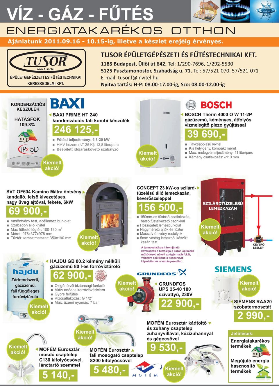 00-ig BAXI PRIME HT 240 kndenzációs fali kmbi készülék 246 125,- Fûtési teljesítmény: 6,8-20 kw HMV hzam ( T 25 K): 13,8 liter/perc BOSCH Therm 4000 O W 11-2P gázüzemû, kéményes, átflyós vízmelegítõ