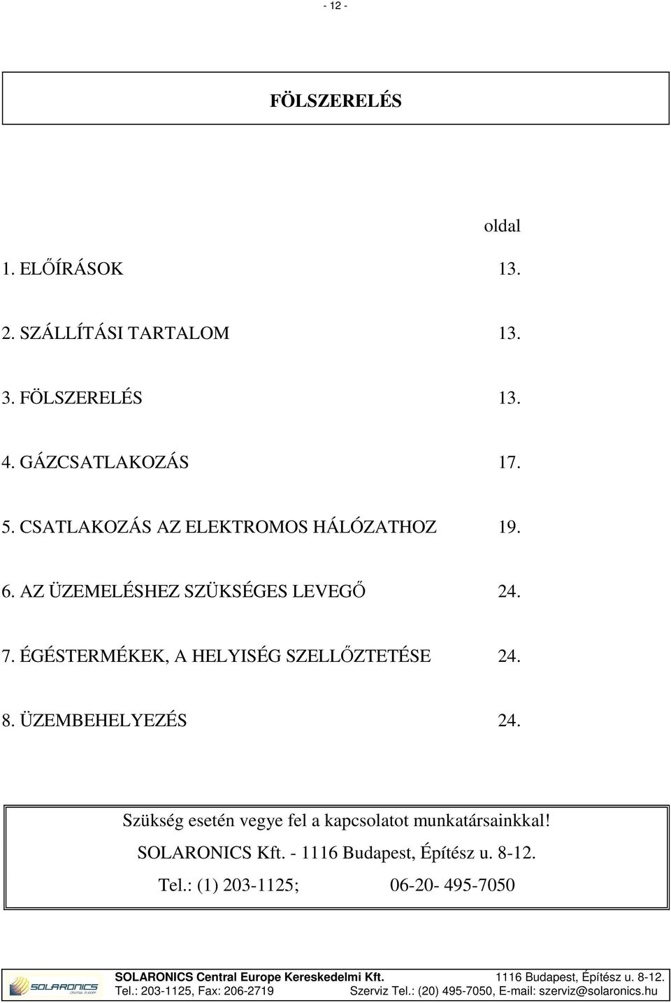 7. ÉGÉSTERMÉKEK, A HELYISÉG SZELLŐZTETÉSE 24. 8. ÜZEMBEHELYEZÉS 24.