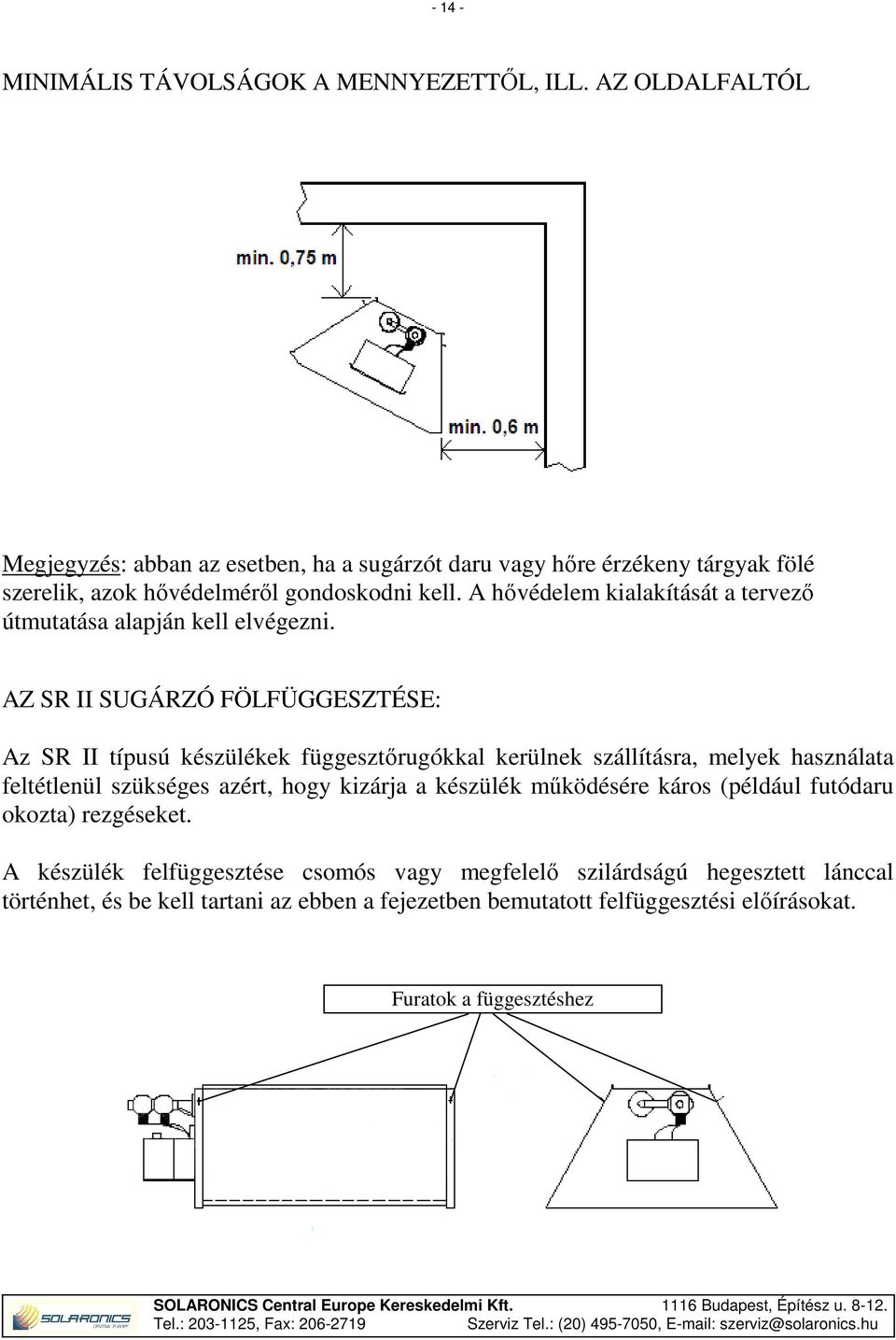 A hővédelem kialakítását a tervező útmutatása alapján kell elvégezni.