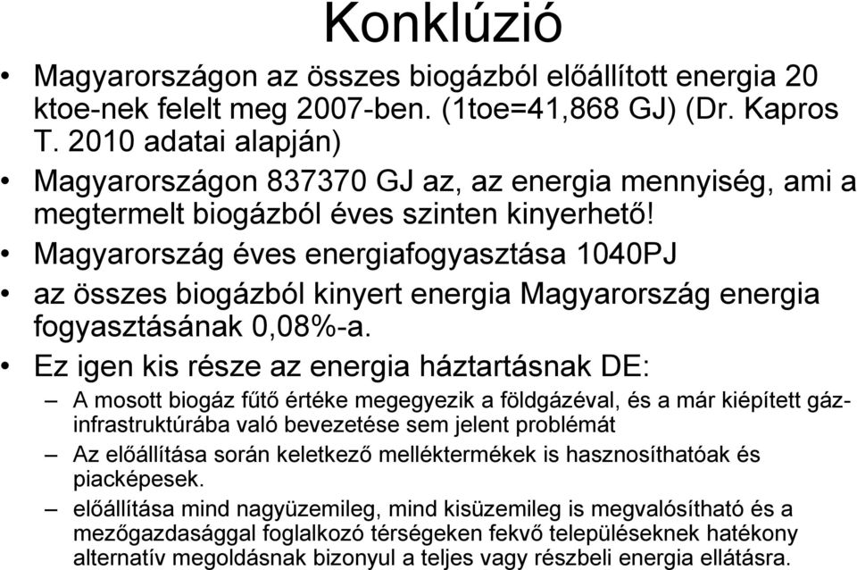 Magyarország éves energiafogyasztása 1040PJ az összes biogázból kinyert energia Magyarország energia fogyasztásának 0,08%-a.