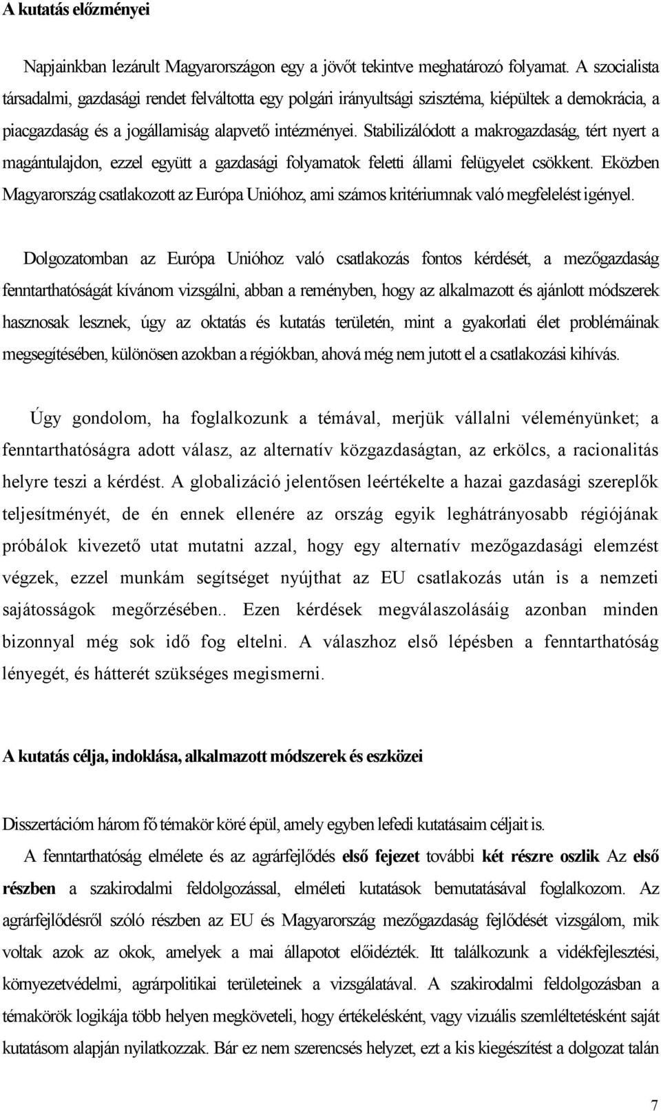 Stabilizálódott a makrogazdaság, tért nyert a magántulajdon, ezzel együtt a gazdasági folyamatok feletti állami felügyelet csökkent.