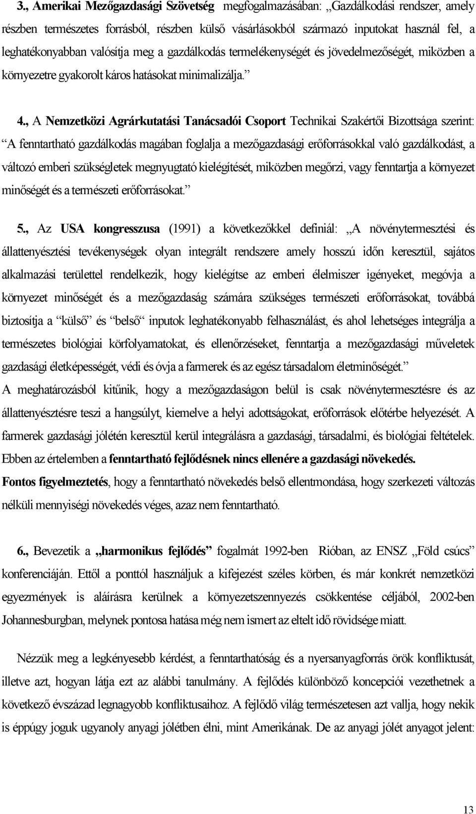 , A Nemzetközi Agrárkutatási Tanácsadói Csoport Technikai Szakértői Bizottsága szerint: A fenntartható gazdálkodás magában foglalja a mezőgazdasági erőforrásokkal való gazdálkodást, a változó emberi