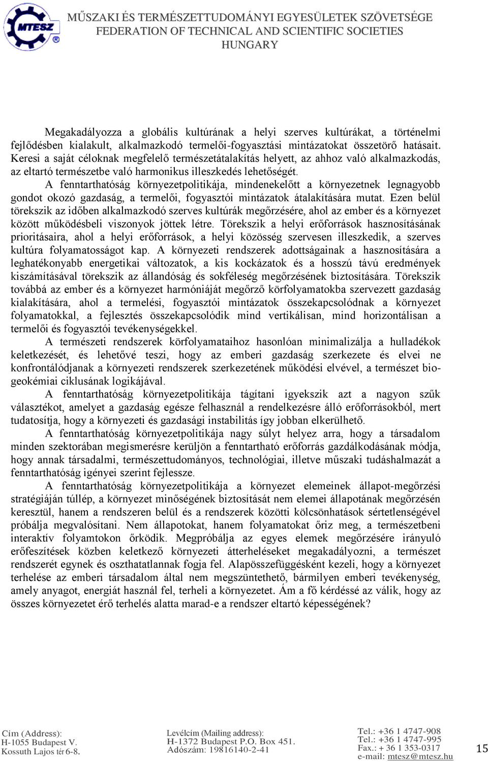 A fenntarthatóság környezetpolitikája, mindenekelőtt a környezetnek legnagyobb gondot okozó gazdaság, a termelői, fogyasztói mintázatok átalakítására mutat.