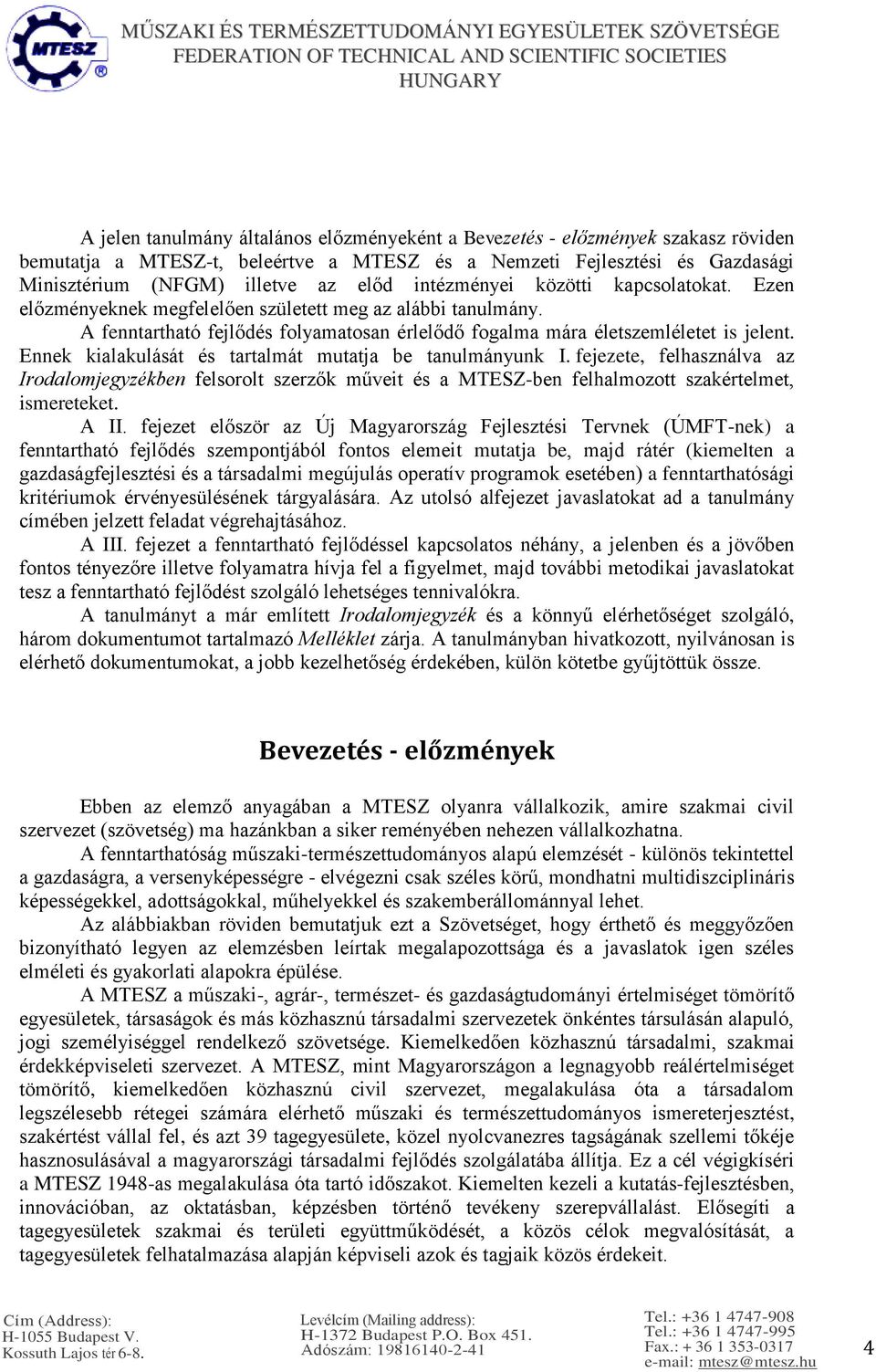 Ennek kialakulását és tartalmát mutatja be tanulmányunk I. fejezete, felhasználva az Irodalomjegyzékben felsorolt szerzők műveit és a MTESZ-ben felhalmozott szakértelmet, ismereteket. A II.