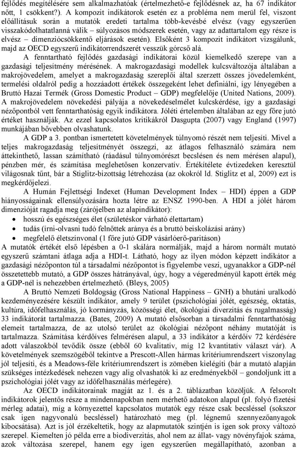 esetén, vagy az adattartalom egy része is elvész dimenziócsökkentő eljárások esetén). Elsőként 3 kompozit indikátort vizsgálunk, majd az OECD egyszerű indikátorrendszerét vesszük górcső alá.