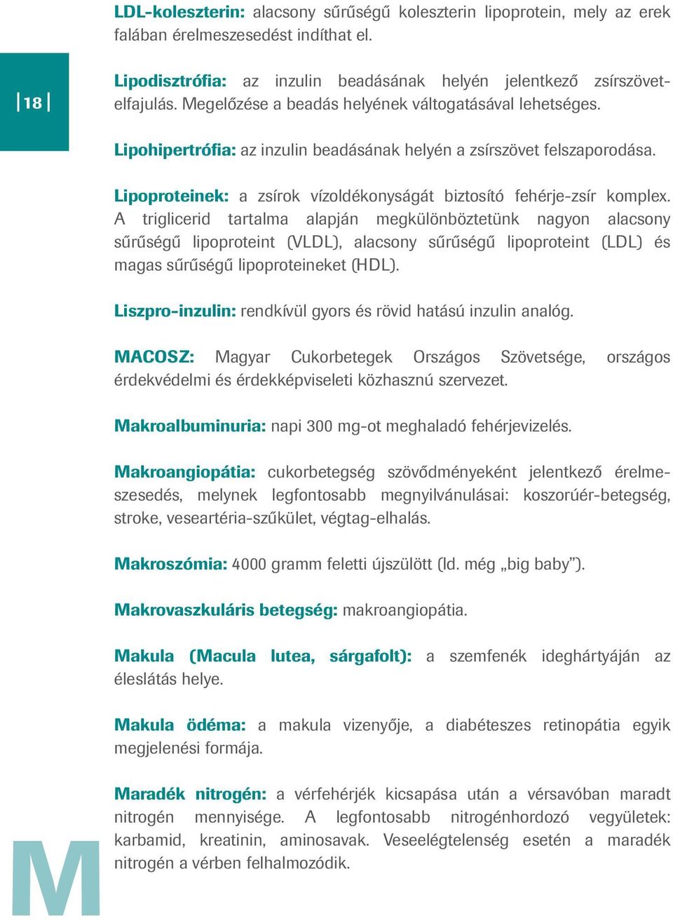 Lipoproteinek: a zsírok vízoldékonyságát biztosító fehérje-zsír komplex.