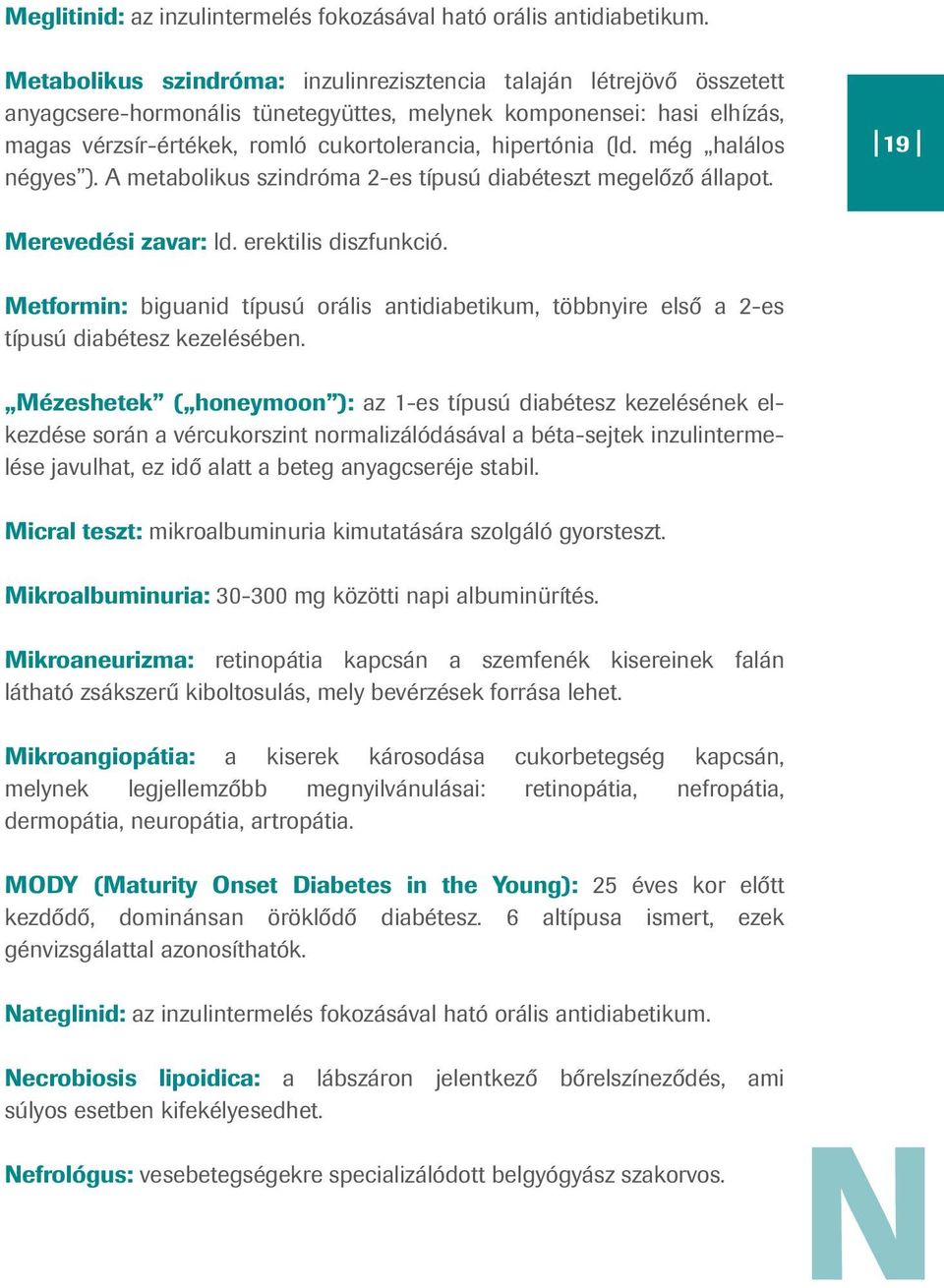 (ld. még halálos négyes ). A metabolikus szindróma 2-es típusú diabéteszt megelőző állapot. 19 Merevedési zavar: ld. erektilis diszfunkció.