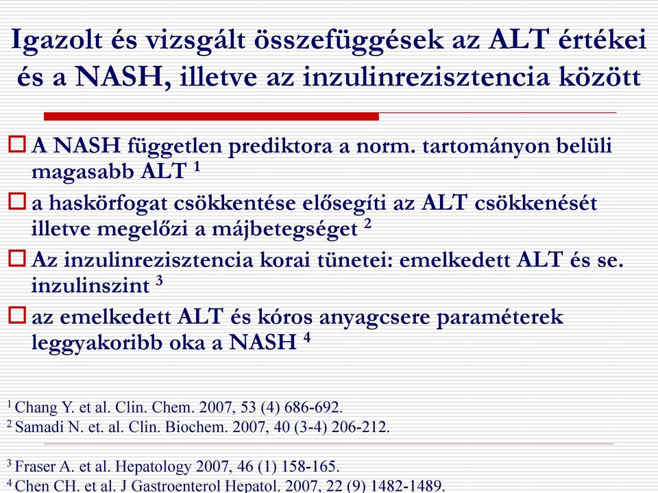 tünetei: emelkedett ALT és se. inzulinszint 3 az emelkedett ALT és kóros anyagcsere paraméterek leggyakoribb oka a NASH 4 1 Chang Y. et al. Clin. Chem.