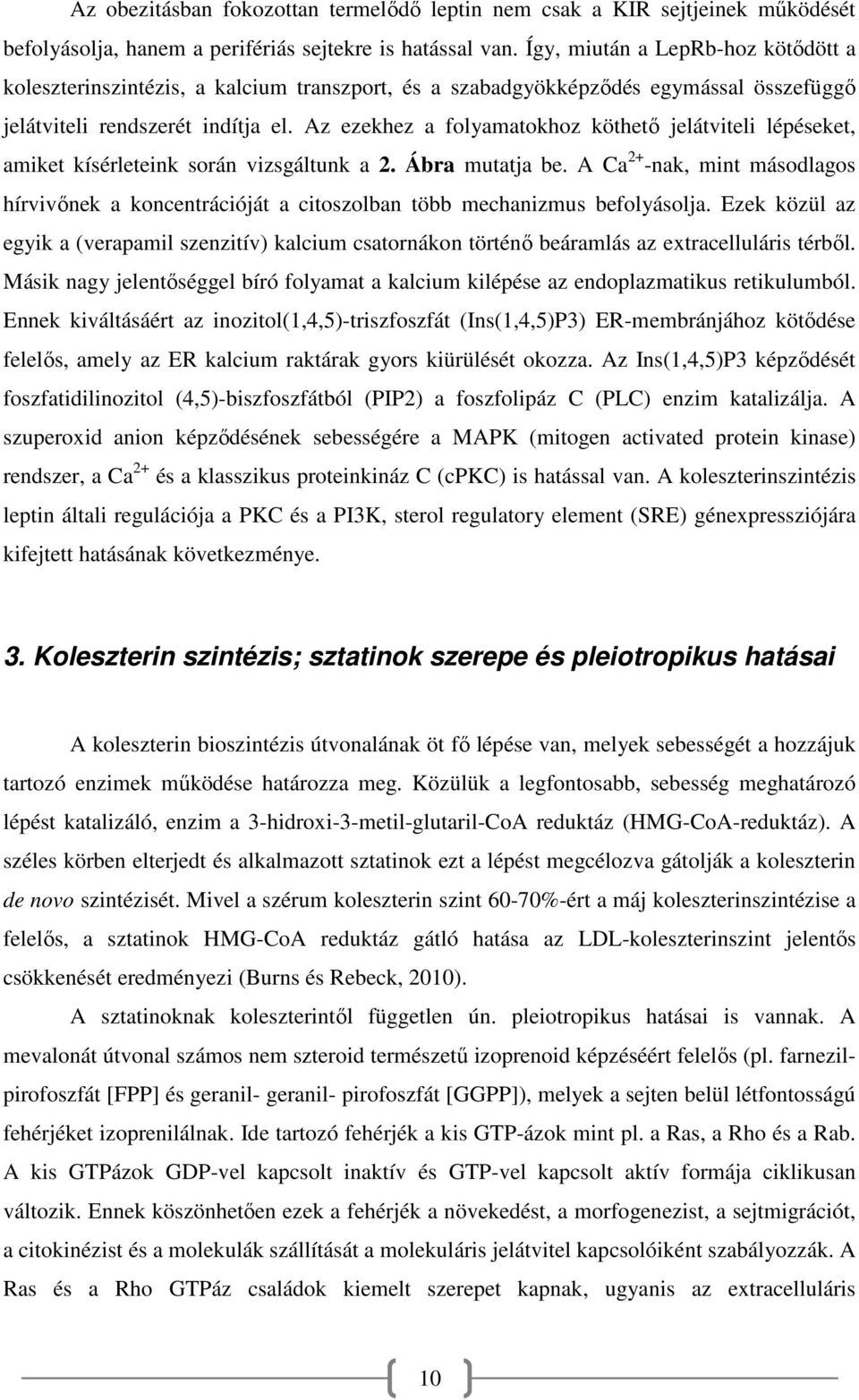 Az ezekhez a folyamatokhoz köthető jelátviteli lépéseket, amiket kísérleteink során vizsgáltunk a 2. Ábra mutatja be.