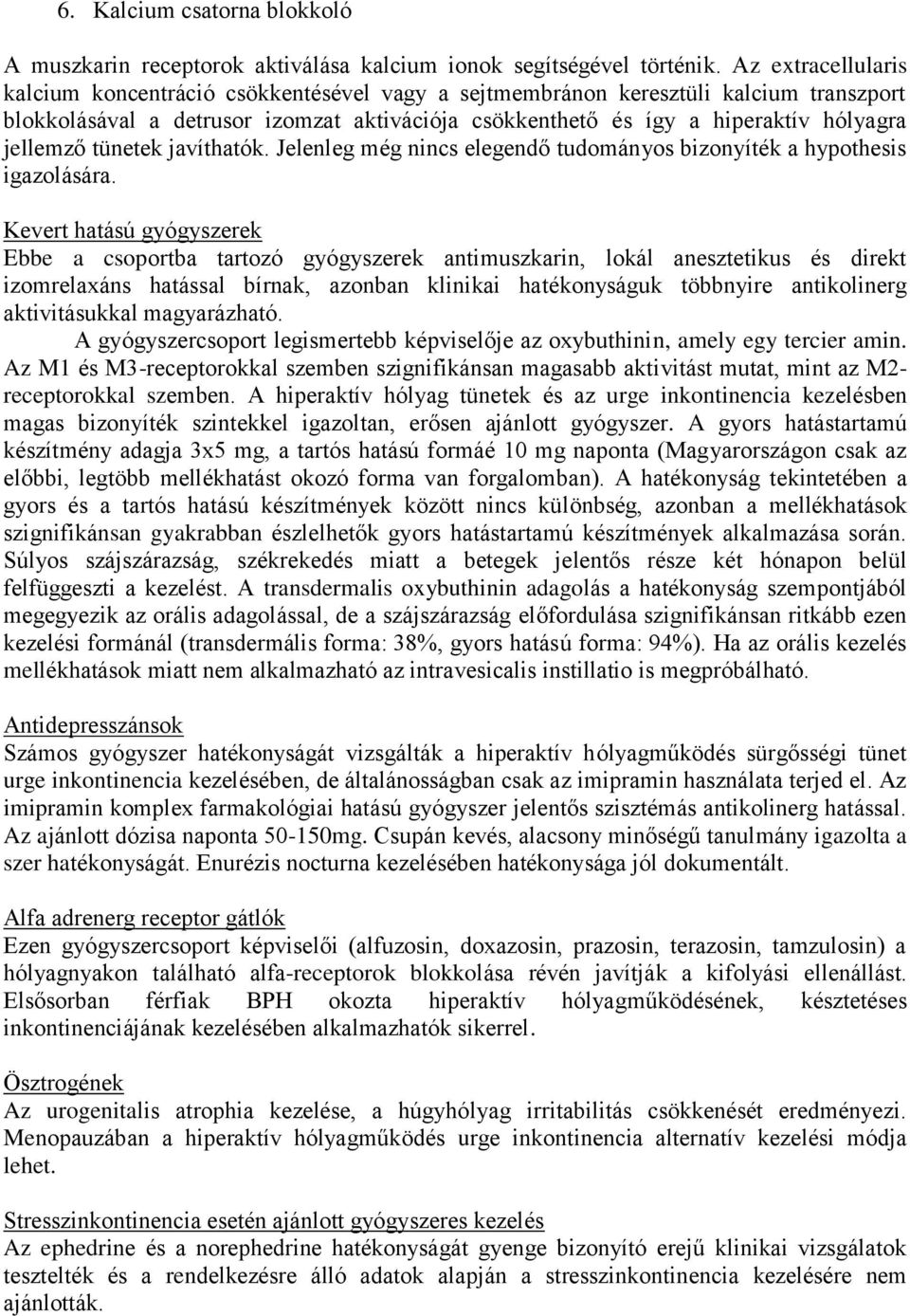 jellemző tünetek javíthatók. Jelenleg még nincs elegendő tudományos bizonyíték a hypothesis igazolására.