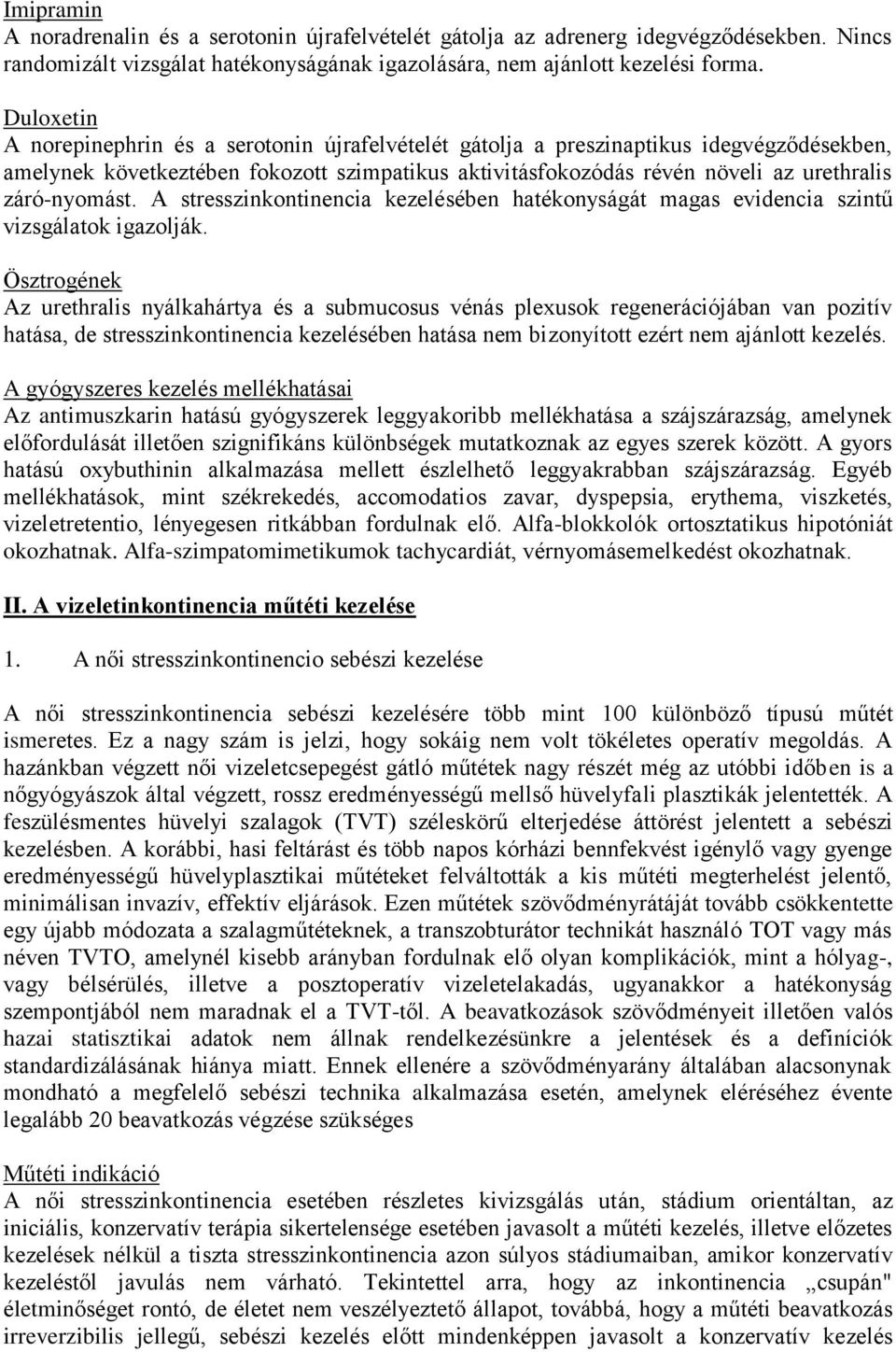 záró-nyomást. A stresszinkontinencia kezelésében hatékonyságát magas evidencia szintű vizsgálatok igazolják.