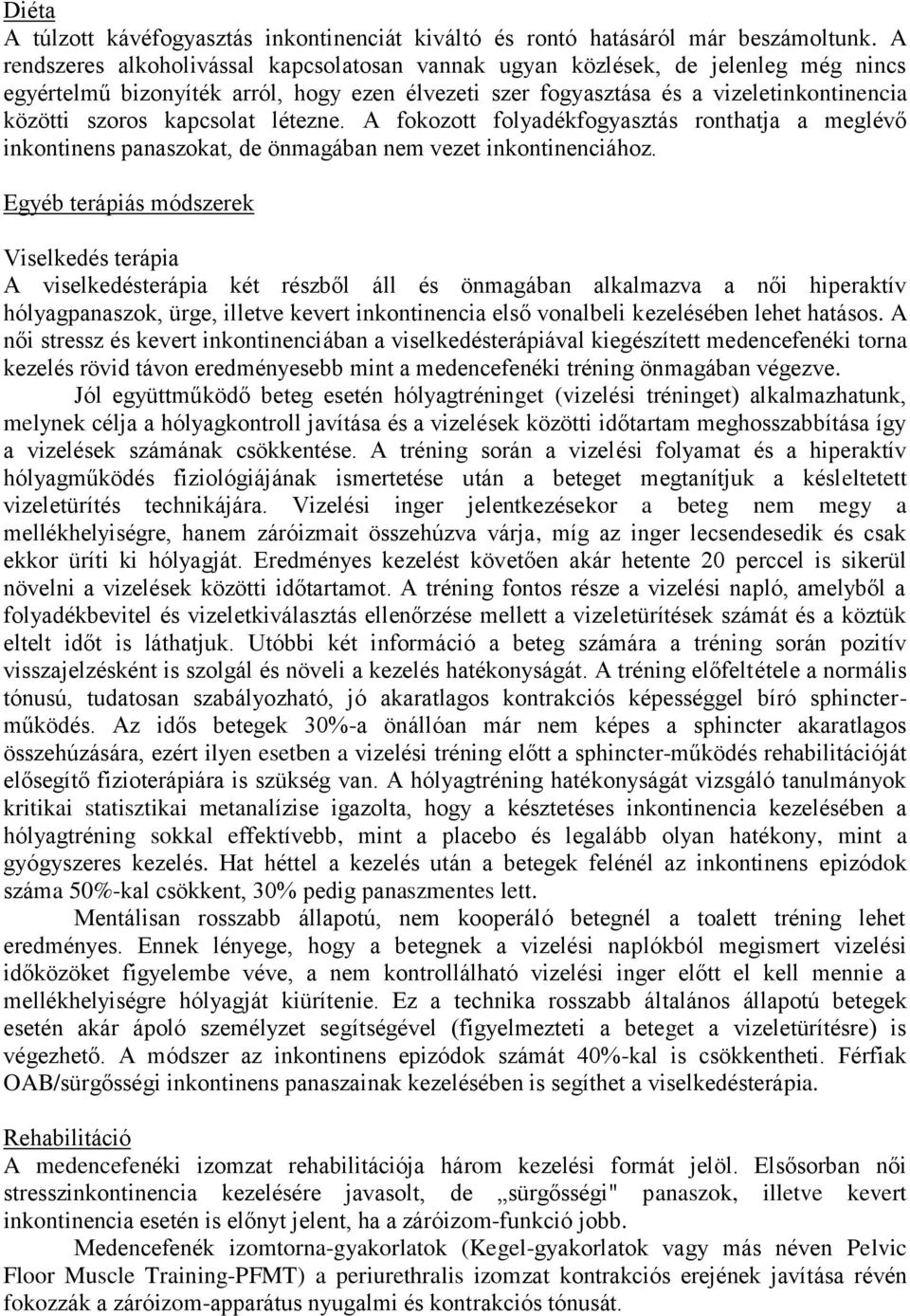 kapcsolat létezne. A fokozott folyadékfogyasztás ronthatja a meglévő inkontinens panaszokat, de önmagában nem vezet inkontinenciához.