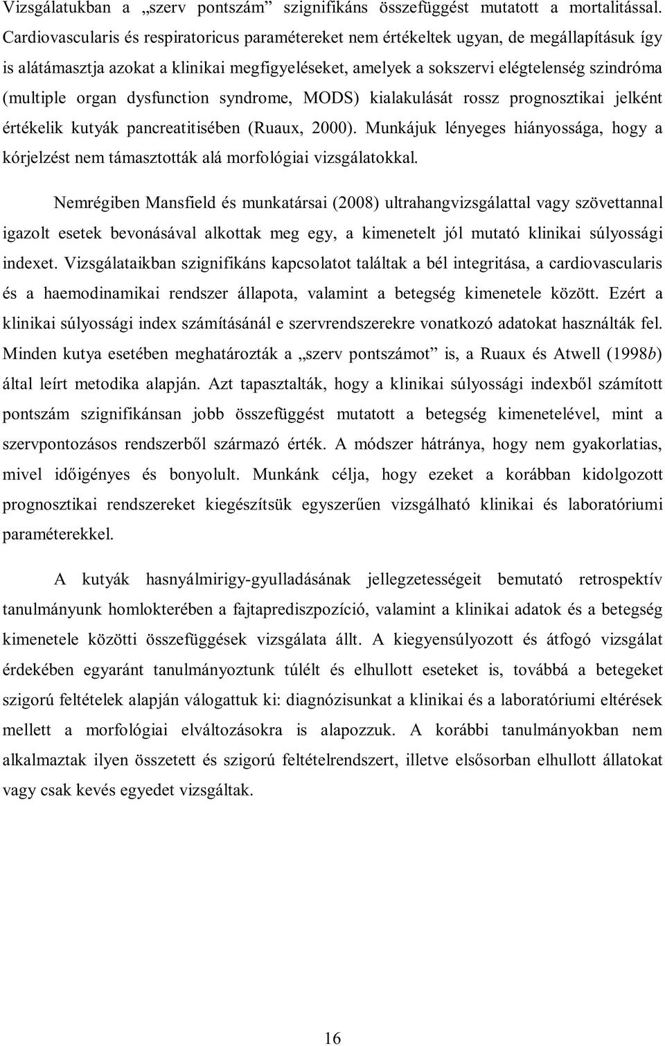 organ dysfunction syndrome, MODS) kialakulását rossz prognosztikai jelként értékelik kutyák pancreatitisében (Ruaux, 2000).