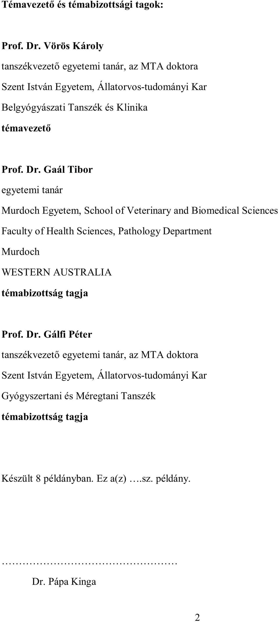 Dr. Gaál Tibor egyetemi tanár Murdoch Egyetem, School of Veterinary and Biomedical Sciences Faculty of Health Sciences, Pathology Department Murdoch