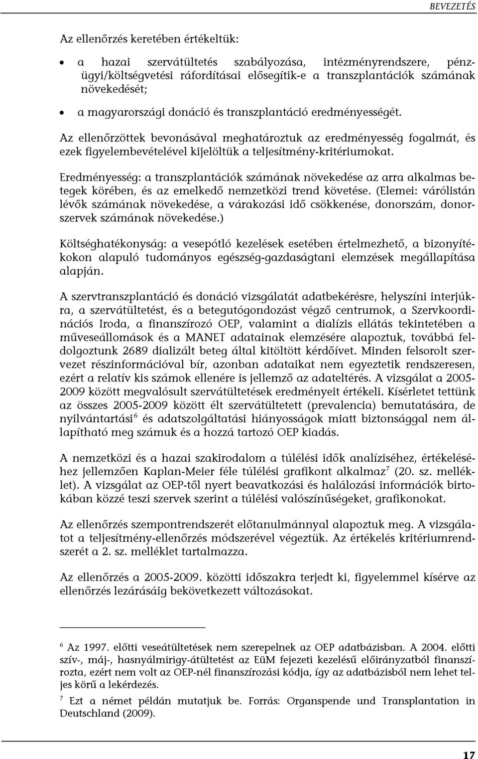 Eredményesség: a transzplantációk számának növekedése az arra alkalmas betegek körében, és az emelkedő nemzetközi trend követése.