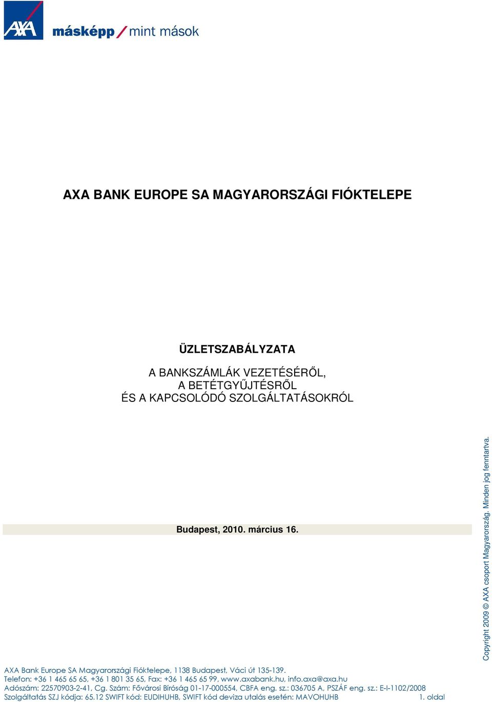 Telefon: +36 1 465 65 65, +36 1 801 35 65, Fax: +36 1 465 65 99, www.axabank.hu, info.axa@axa.hu Adószám: 22570903-2-41, Cg.