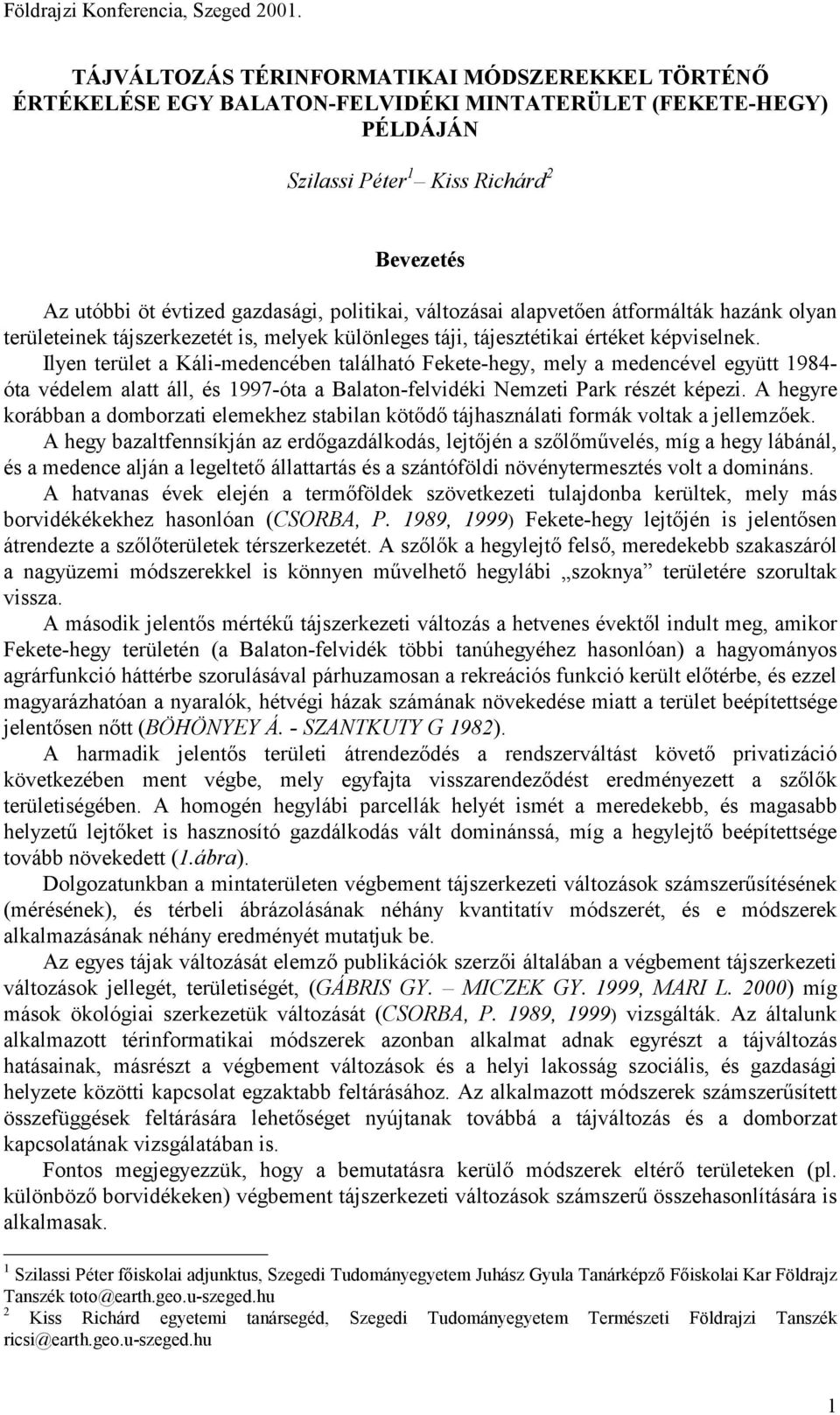 Ilyen terület a Káli-medencében található Fekete-hegy, mely a medencével együtt 1984- óta védelem alatt áll, és 1997-óta a Balaton-felvidéki Nemzeti Park részét képezi.