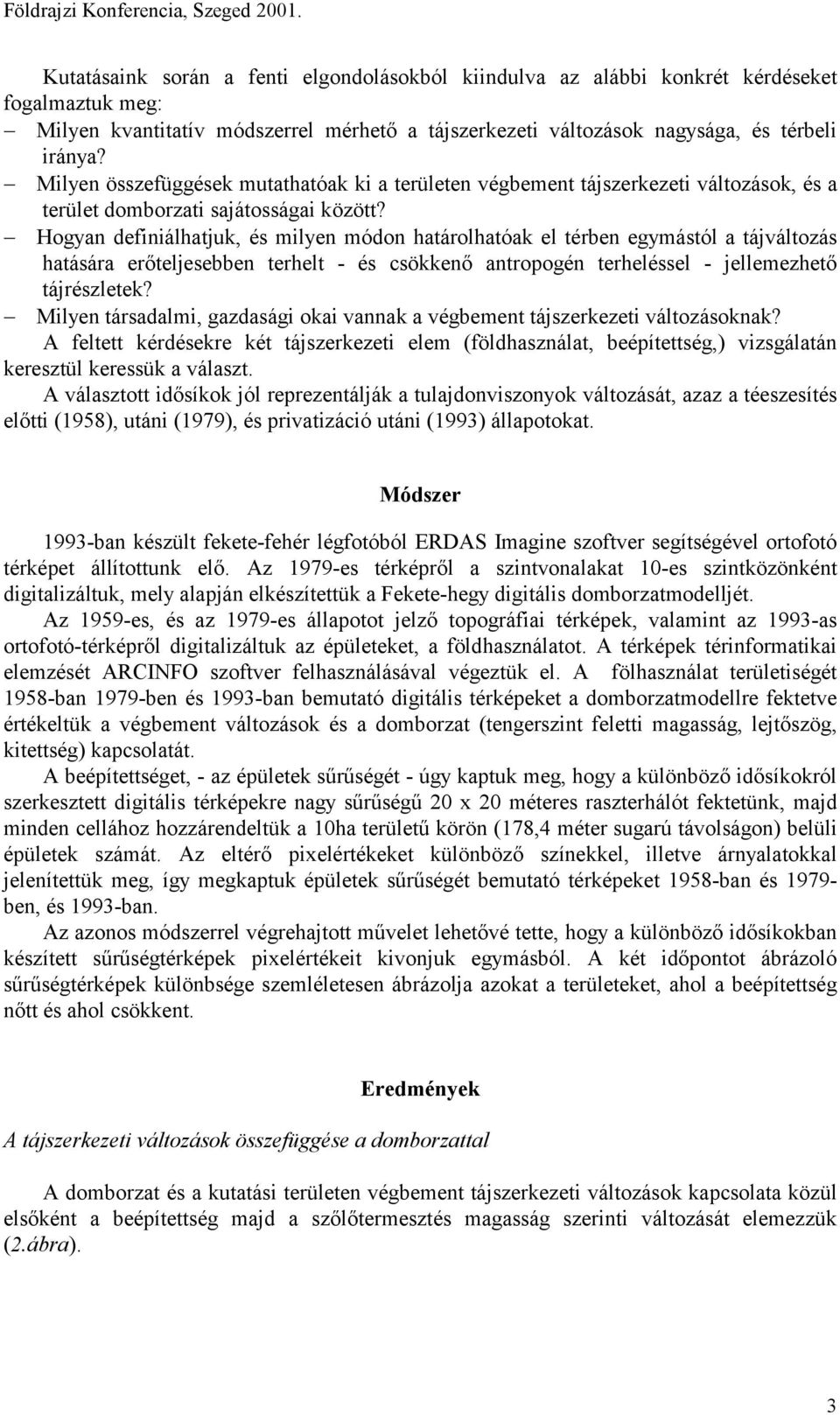 Hogyan definiálhatjuk, és milyen módon határolhatóak el térben egymástól a tájváltozás hatására erőteljesebben terhelt - és csökkenő antropogén terheléssel - jellemezhető tájrészletek?