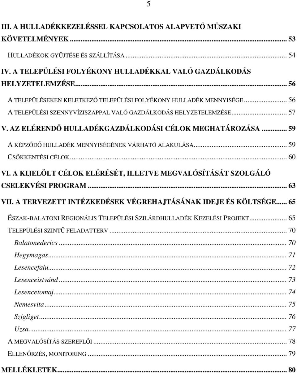 AZ ELÉRENDŐ HULLADÉKGAZDÁLKODÁSI CÉLOK MEGHATÁROZÁSA... 59 A KÉPZŐDŐ HULLADÉK MENNYISÉGÉNEK VÁRHATÓ ALAKULÁSA... 59 CSÖKKENTÉSI CÉLOK... 60 VI.