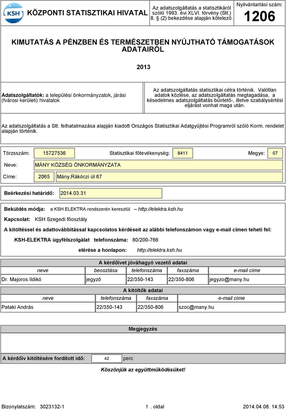 statisztikai célra történik. Valótlan adatok közlése, az adatszolgáltatás megtagadása, a késedelmes adatszolgáltatás büntető-, illetve szabálysértési eljárást vonhat maga után.