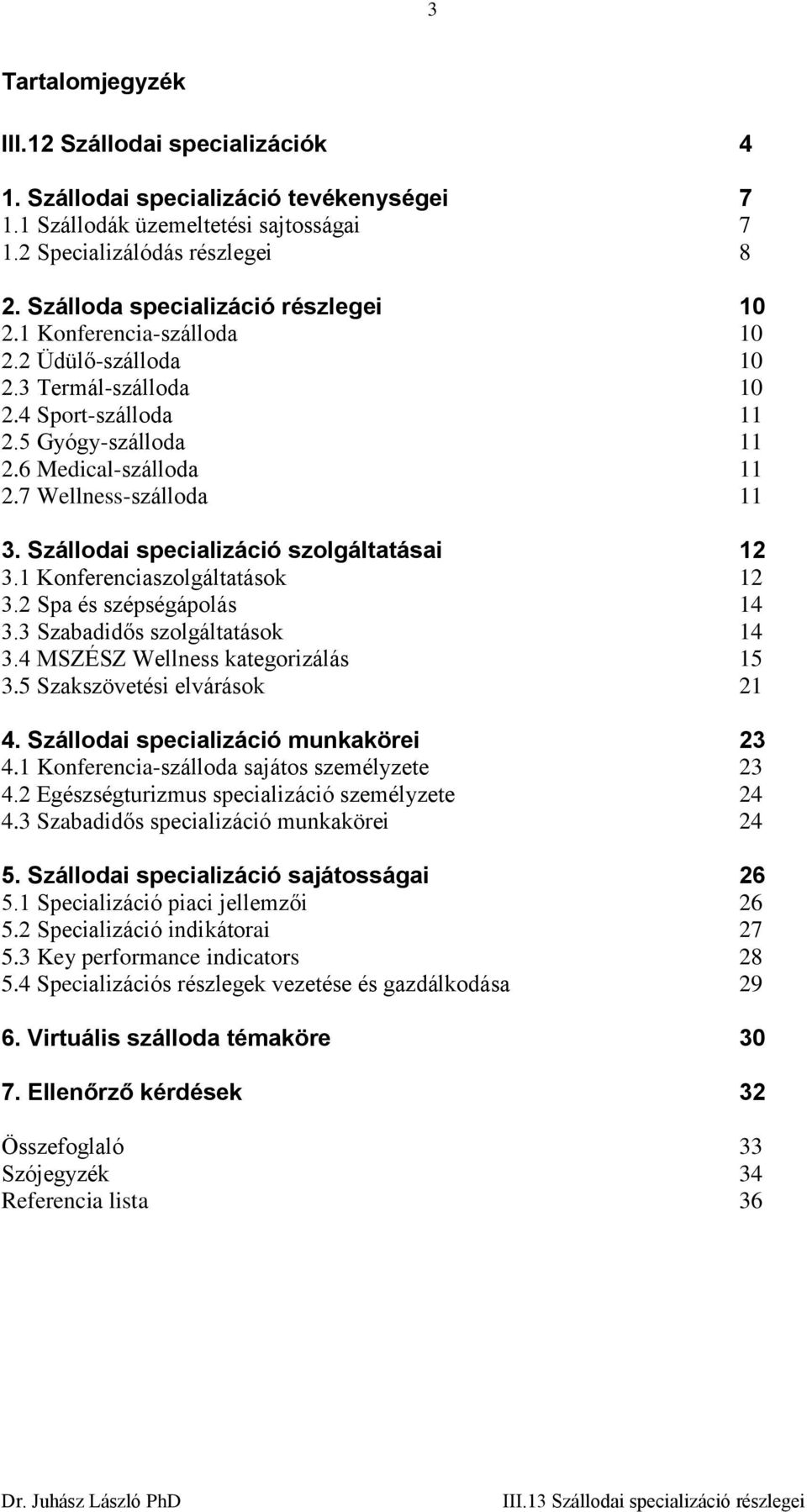 7 Wellness-szálloda 11 3. Szállodai specializáció szolgáltatásai 12 3.1 Konferenciaszolgáltatások 12 3.2 Spa és szépségápolás 14 3.3 Szabadidős szolgáltatások 14 3.