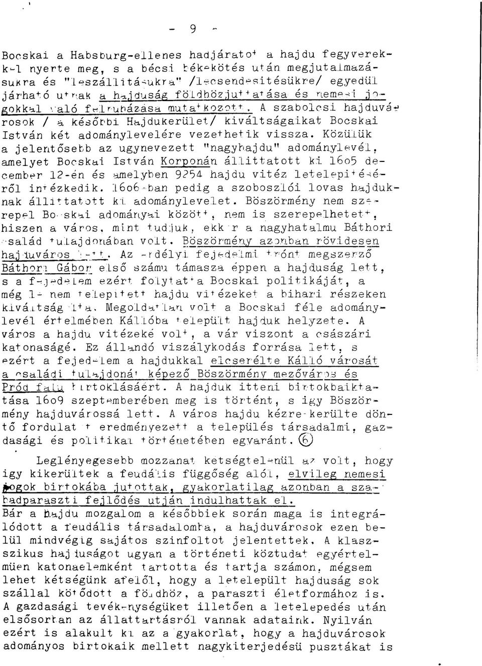 Közülük a jelentősebb az úgynevezett "nagyhajdu" adománylevél, amelyet Bocskai István Korponán állittatott ki l6o5 december 12-én és amelyben 9254- hajdú vitéz letelepítéséről intézkedik.