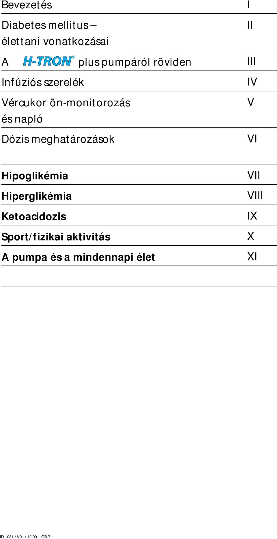 napló Dózis meghatározások IV V VI Hipoglikémia Hiperglikémia